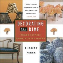 Decorating on a Dime : Trade Secrets from a Style Maker