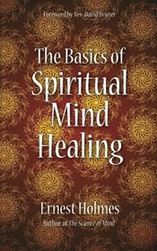 The Basics of Spiritual Mind Healing