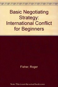 Basic negotiating strategy: international conflict for beginners;