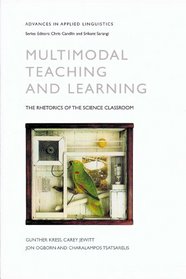 Multimodal Teaching and Learning: The Rhetorics of the Science Classroom (Advances in Applied Linguistics)