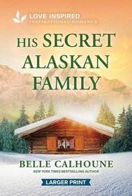 His Secret Alaskan Family (Serenity Peak, Bk 3) (Love Inspired, No 1622) (Larger Print)