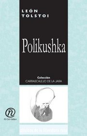 Polikushka/Polikushka (Coleccion Clasicos De La Literatura Rusa Carrascalejo De La Jara) (Spanish Edition)