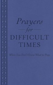 Prayers for Difficult Times: When you Don't Know What to Pray