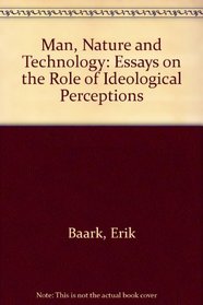 Man, Nature and Technology: Essays on the Role of Ideological Perceptions