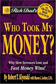 Rich Dad's Who Took My Money? : Why Slow Investors Lose and Fast Money Wins! (Rich Dad's)