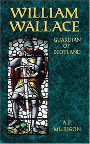 William Wallace : Guardian of Scotland