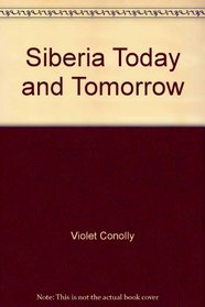Siberia today and tomorrow: A study of economic resources, problems, and achievements