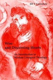 Wise and Discerning Hearts: An Introduction to Wisdom Liturgical Theology