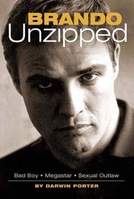 Brando Unzipped: A Revisionist and Very Private Look at America's Greatest Actor