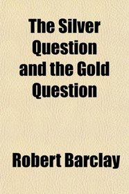 The Silver Question and the Gold Question