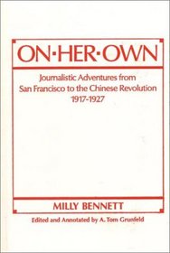 On Her Own: Journalistic Adventures from San Francisco to the Chinese Revolution, 1917-1927