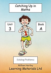 Catch Up in Maths: Unit 3: Solving Problems Bk. A