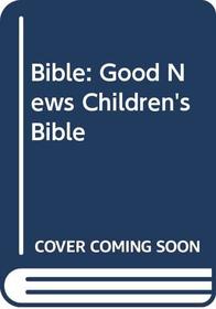 The Good News Children's Bible: Passages Selected from Good News Bible in Today's English Version