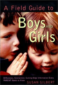 A Field Guide to Boys and Girls: Differences, Similarities: Cutting-Edge Information Every Parent Needs to Know