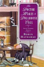 The Doctor Makes a Dollhouse Call : A Doctor Fenimore Mystery (Dr. Fenimore Mysteries)