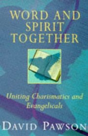 Word and Spirit Together: Uniting Evangelicals and Charismatics