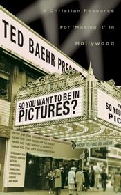 So You Want To Be In Pictures?: A Christian Resource For 