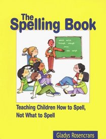 The Spelling Book: Teaching Children How to Spell, Now What to Spell