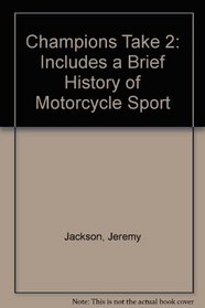 Champions Take 2: Includes a Brief History of Motorcycle Sport
