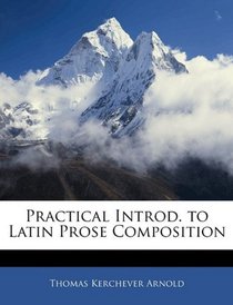 Practical Introd. to Latin Prose Composition