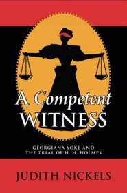 A Competent Witness: Georgiana Yoke and the Trial of H. H. Holmes