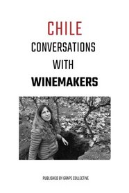 Chile: Conversation with Winemakers (Conversations with Winemakers) (Volume 5)