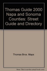 Thomas Guide 2000 Napa and Sonoma Counties: Street Guide and Directory (Napa and Sonoma Counties Street Guide and Directory)
