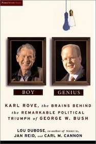 Boy Genius: Karl Rove, the Brains Behind the Remarkable Political Triumph of George W. Bush