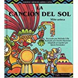 LA Cancion Del Sol/the Song of the Sun: Song of the Sun (Cuentos Y Mitos De America Latina Series) (Spanish Edition)