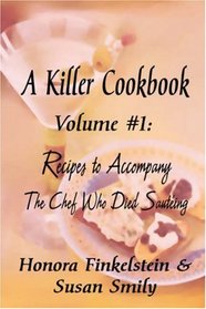 A KILLER COOKBOOK #1 Recipes to Accompany The Chef Who Died Sauteing