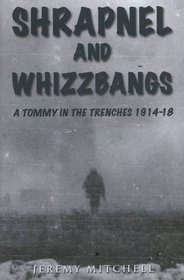 Shrapnel and Whizzbangs: A Tommy in the Trenches 1914-18