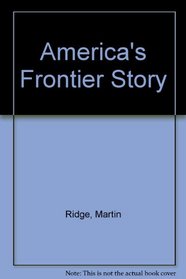 America's Frontier Story: A Documentary History of Westward Expansion