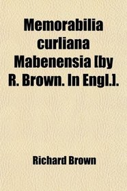 Memorabilia curliana Mabenensia [by R. Brown. In Engl.].
