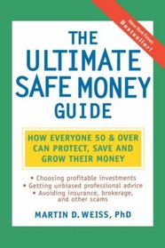 The Ultimate Safe Money Guide: How Everyone 50 and Over Can Protect, Save and Grow Their Money
