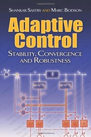 Adaptive Control: Stability, Convergence and Robustness (Dover Books on Electrical Engineering)