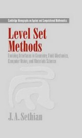 Level Set Methods : Evolving Interfaces in Computational Geometry, Fluid Mechanics, Computer Vision, and Materials Science (Cambridge Monographs on Applied and Computational Mathematics)