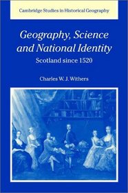 Geography, Science and National Identity: Scotland since 1520 (Cambridge Studies in Historical Geography)