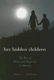 Her Hidden Children: The Rise of Wicca And Contemporary Paganism in America (The Pagan Studies Series)