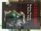 Fired Up!: Making Pottery in Ancient Times (Buried Worlds)