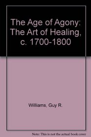 The Age of Agony: The Art of Healing, C 1700-1800