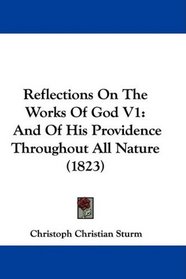 Reflections On The Works Of God V1: And Of His Providence Throughout All Nature (1823)