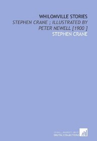 Whilomville Stories: Stephen Crane ; Illustrated by Peter Newell [1900 ]