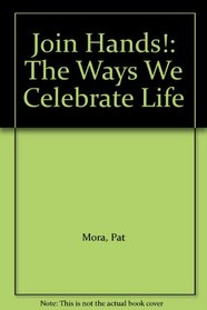 Join Hands!: The Ways We Celebrate Life