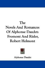 The Novels And Romances Of Alphonse Daudet: Fromont And Risler, Robert Helmont