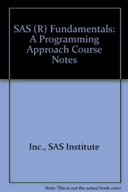 SAS (R) Fundamentals: A Programming Approach Course Notes