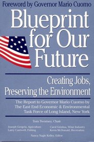 Blueprint for Our Future: Creating Jobs, Preserving the Environment : The Report to Governor Mario Cuomo by the East End Economic  Environmental Tas