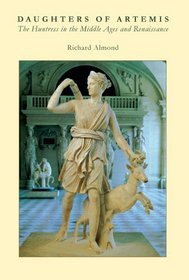 Daughters of Artemis: The Huntress in the Middle Ages and Renaissance