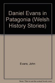 Daniel Evans in Patagonia (Welsh History Stories)