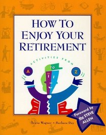 How to Enjoy Your Retirement: Activities from A to Z