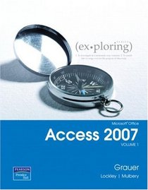 Exploring Microsoft Office Access 2007 Volume 1 (Exploring Series)